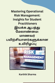 Title: Mastering Operational Risk Management: Insights for Student Practitioners, Author: Karthik Sharma