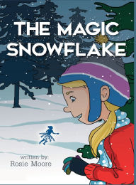Title: The Magic Snowflake, Author: Rosie Moore