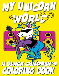Title: My Unicorn World - A Black Children's Coloring Book: A Magical Coloring Adventure For Kids, Author: Black Children's Coloring Books