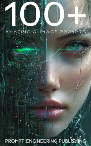 Title: 100+ Amazing AI Image Prompts: Expertly Crafted Midjourney AI Art Generation Examples, Author: Prompt Engineering Publishing