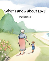 Title: What I Know About Love, Author: Michelle Le