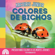 Title: Arcoiris Junior, Colores de Bichos: Presentando colores a las mentes jï¿½venes, Author: Rainbow Roy