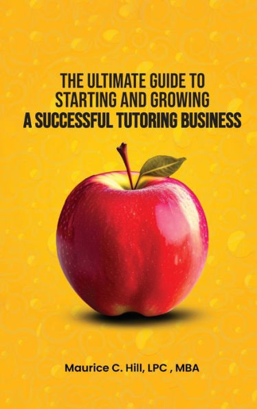 The Ultimate Guide to Starting and Growing a Successful Tutoring Business