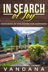 Title: In Search of Joy: Knocking at the Doors for Happiness, Author: Vandana