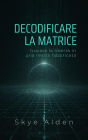 Decoding the Matrix / Decodificare la Matrice: Finding Freedom in a Fabricated Reality / Trovare la Libertà in una Realtà Fabbricata