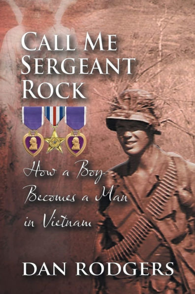 Call Me Sergeant Rock: How A Boy Becomes Man Vietnam