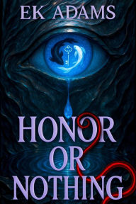 Title: Honor or Nothing, Author: EK Adams