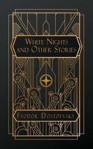 Title: White Nights and Other Stories, Author: Fyodor Dostoevsky