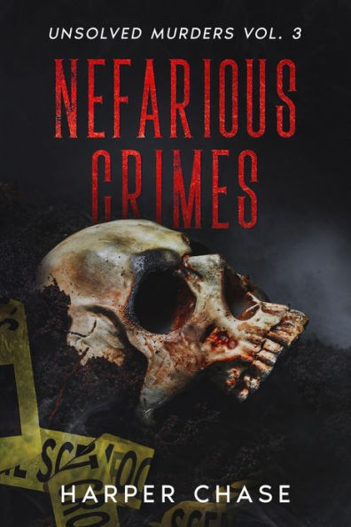 Nefarious Crimes Unsolved Murders Vol. 3: True Crime Mysteries That Have Never Been Solved