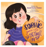 Title: Sophie Goes to Basketball Camp, Author: Sarah Fischer Pointer