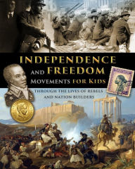 Title: Independence and Freedom Movements for Kids - through the lives of rebels and nation builders, Author: Fet