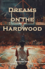 Title: Dreams on the Hardwood, Author: Nicholas Zeng