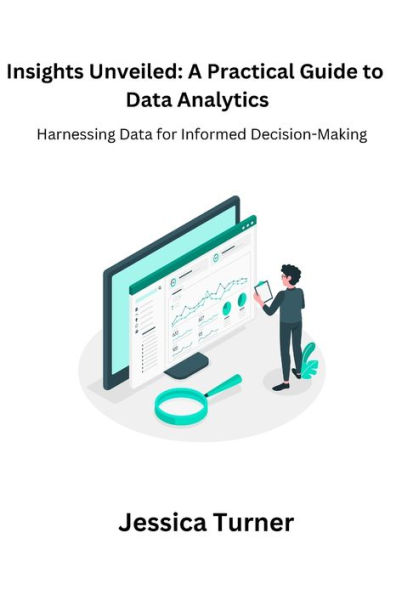 Insights Unveiled: Harnessing Data for Informed Decision-Making