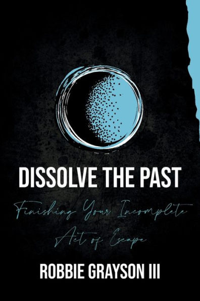 Dissolve the Past: Finishing Your Incomplete Act of Escape