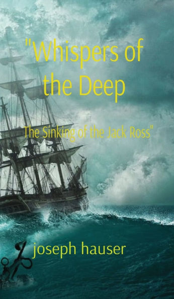 "Whispers of the Deep: The Sinking of the Jack Ross"