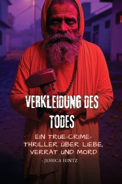 Verkleidung des Todes: Ein True-Crime-Thriller Ã¯Â¿Â½ber Liebe, Verrat und Mord