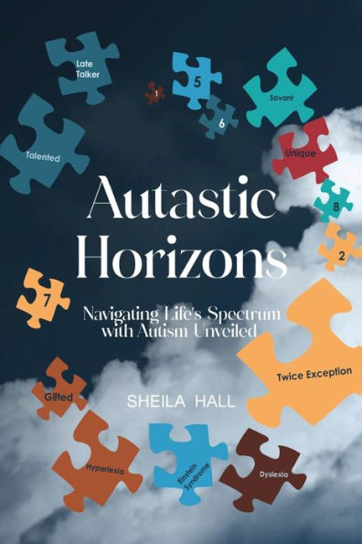 Autastic Horizons: Navigating Life's Spectrum with Autism Unveiled