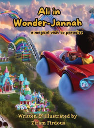 Title: Ali in Wonder-Jannah: A Magical Visit to Paradise, Author: Ziram Firdous