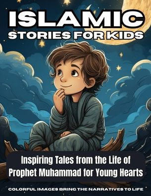 Islamic Stories For Kids: Inspiring Tales from the Life of Prophet Muhammad for Young Hearts - Book 7