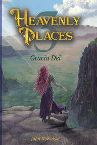 Title: Heavenly Places 3: Gracia Dei, Author: John Kowalski