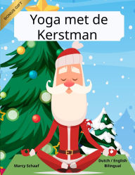 Title: Yoga met de Kerstman (Dutch / English Bilingual) Yoga with Santa, Author: Marcy Schaaf
