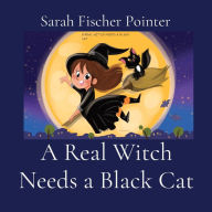 Title: A Real Witch Needs a Black Cat, Author: Sarah Fischer Pointer