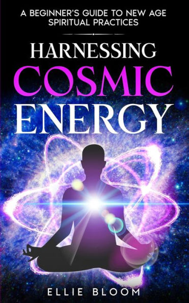 Harnessing Cosmic Energy: A Beginner's Guide to New Age Spiritual Practices