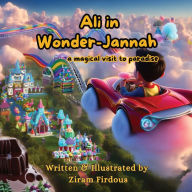 Title: Ali in Wonder-Jannah: A magical visit to paradise, Author: Ziram Firdous