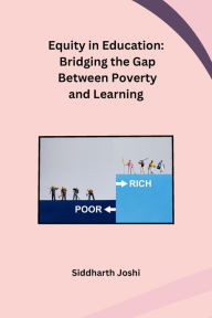 Title: Equity in Education: Bridging the Gap Between Poverty and Learning, Author: Siddharth Joshi