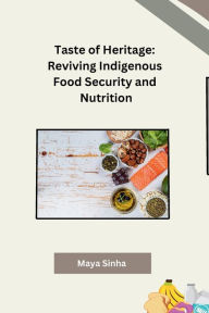 Title: Taste of Heritage: Reviving Indigenous Food Security and Nutrition, Author: Maya Sinha