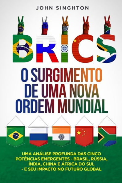 Brics: Uma anï¿½lise profunda das cinco potï¿½ncias emergentes - Brasil, Rï¿½ssia, ï¿½ndia, China e ï¿½frica do Sul - e seu impacto no futuro global