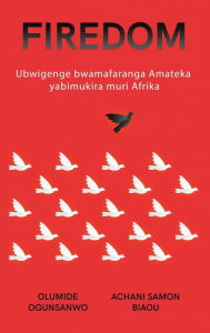 Title: Firedom: Ubwigenge bwamafaranga Amateka yabimukira muri Afrika, Author: Olumide Ogunsanwo