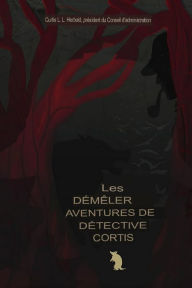 Title: Les aventures rocambolesques du détective Curtis: The Detective Curtis Chronicles, Author: Curtis L. L. Herbold