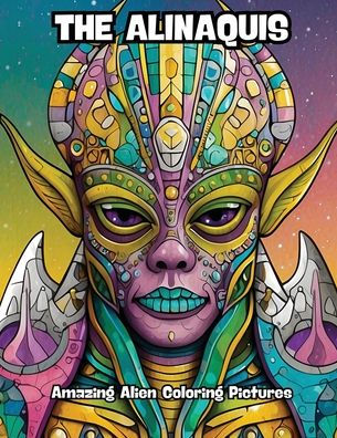 The Alinaquis: Amazing Alien Coloring Pictures