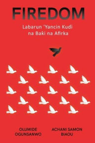 Title: Firedom: Labarun 'Yancin Kuɗi na Baƙi na Afirka, Author: Olumide Ogunsanwo