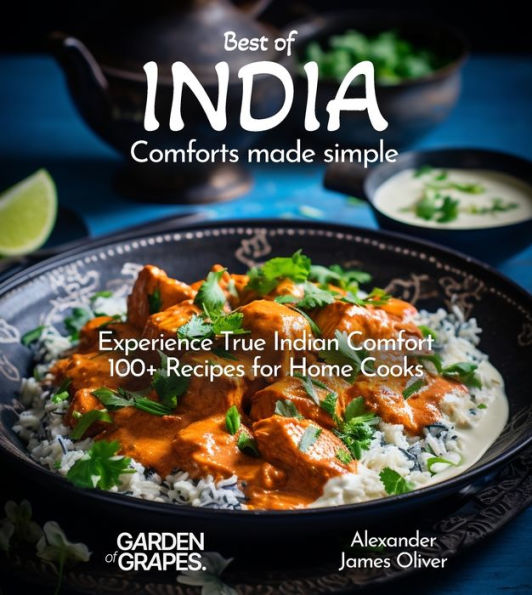 Best of India Comforts Made Simple: Experience True Indian Comfort 100+ Recipes for Home Cooks