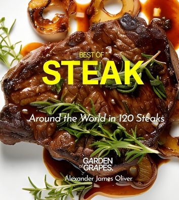 Best of Stake Cookbook: Around the World in 120 Steaks, Step by Step Global Recipes to Make Your Kitchen