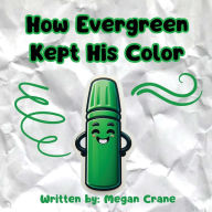 Title: How Evergreen Kept His Color, Author: Megan Crane