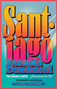 Title: Ã¯Â¿Â½Funciona tu Fe? Santiago: Escuela Dominical, Author: Guillermo Doris McBride