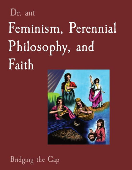 Feminism, Perennial Philosophy, and Faith: Bridging the Gap