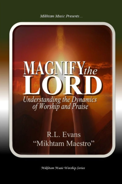 Magnify the Lord: Understanding Dynamics of Worship and Praise