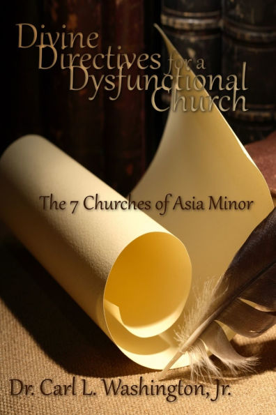 Divine Directives for a Dysfunctional Church: The 7 Churches of Asia Minor