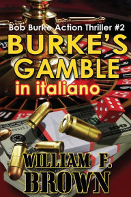 Title: Burke's Gamble, in italiano: Bob Burke Suspense Thriller #2, Author: William F Brown