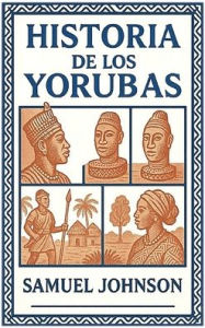 Title: Historia de los Yorubas, Author: Samuel Johnson