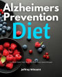 Alzheimer's Prevention Diet: A 4-Week Quick Start Meal Plan With Tasty Curated Recipes