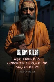Title: ï¿½lï¿½m Kılığı: Aşk, İhanet ve Cinayetin Gerï¿½ek Bir Suï¿½ Gerilimi, Author: Jessica Hintz