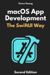 Title: macOS App Development: The SwiftUI Way, Author: Grace Huang