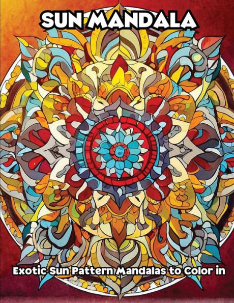 Sun Mandala: Exotic Sun Pattern Mandalas to Color in