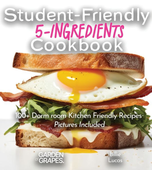 Student-Friendly 5-Ingredient Cookbook: Elevate Your Dorm Room Dining - 5 Ingredients, 100+ Dorm room Kitchen Friendly, Pictures Included