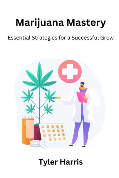 Marijuana mastery: Essential strategies for a successful grow